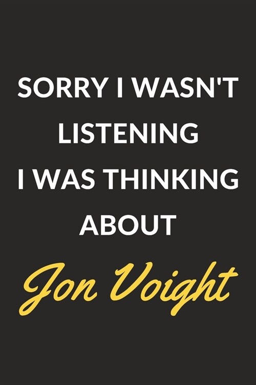 Sorry I Wasnt Listening I Was Thinking About Jon Voight: Jon Voight Journal Notebook to Write Down Things, Take Notes, Record Plans or Keep Track of (Paperback)