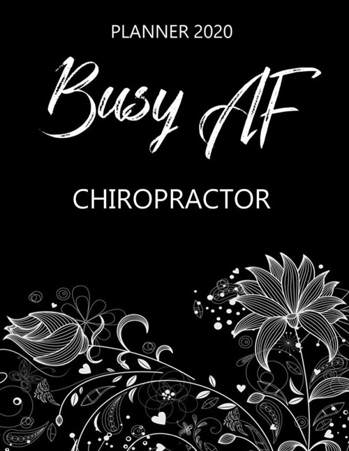 Busy AF Planner 2020 - Chiropractor: Monthly Spread & Weekly View Calendar Organizer - Agenda & Annual Daily Diary Book (Paperback)