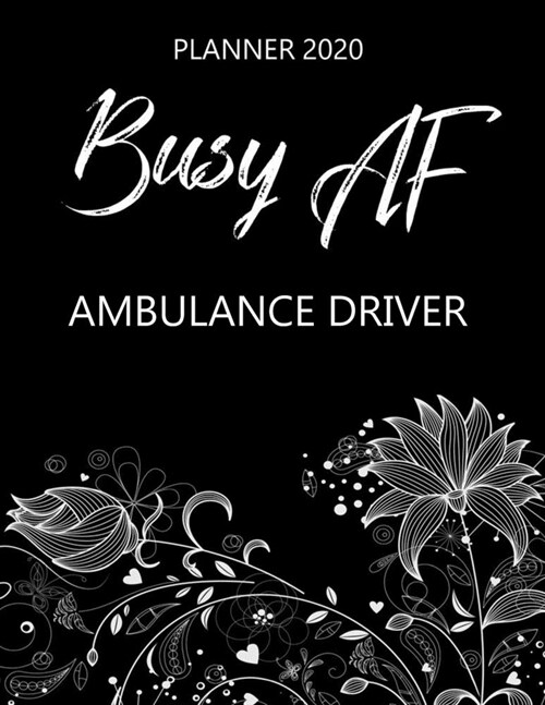 Busy AF Planner 2020 - Ambulance Driver: Monthly Spread & Weekly View Calendar Organizer - Agenda & Annual Daily Diary Book (Paperback)