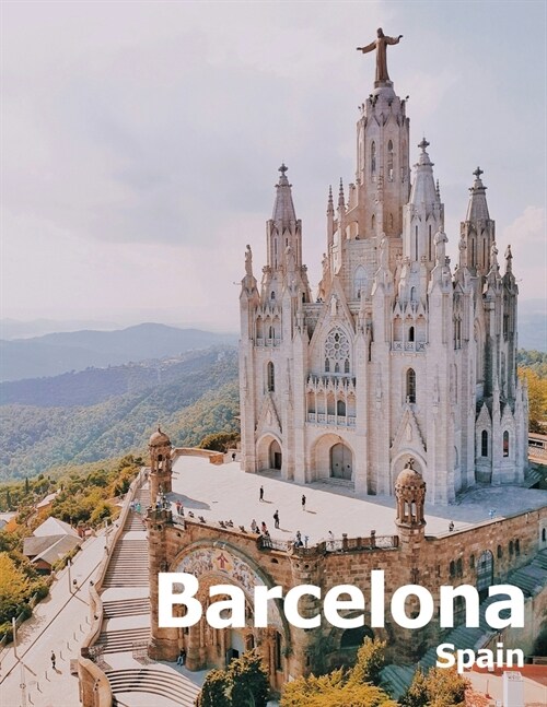 Barcelona Spain: Coffee Table Photography Travel Picture Book Album Of A Catalonia Spanish Country And City In Southern Europe Large Si (Paperback)
