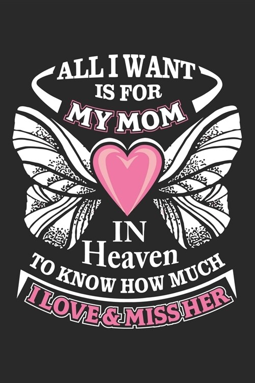 All want is for my mom in heaven to know how much i love & miss her: Daily planner journal for mother/stepmother, Paperback Book With Prompts About Wh (Paperback)