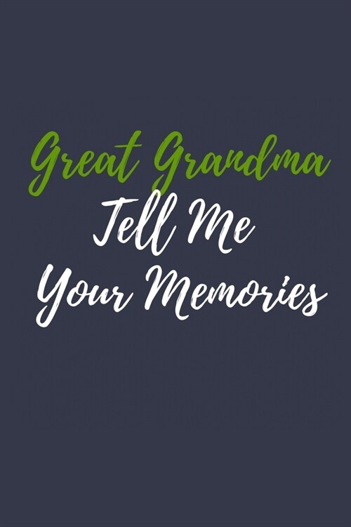 Great Grandma Tell Me Your Memories: Grandmothers Journal 6 x 9 Blank Lined Journal /Journal Gift Idea For Great Grandma, Great Grandmother Gift (Paperback)