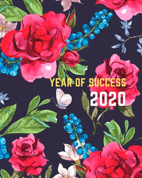 Year of Success 2020: Planner 2020: Daily, Weekly, Monthly with To Do List, Calendar Jan 1, 2020 to Dec 31, 2020 8 X 10 Beautiful flower d (Paperback)