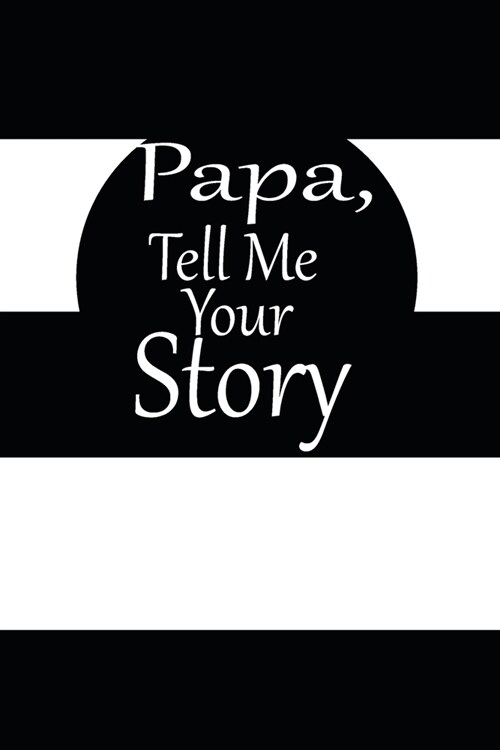 Papa, tell me your story: A guided journal to tell me your memories, keepsake questions.This is a great gift to Dad, grandpa, granddad, father a (Paperback)