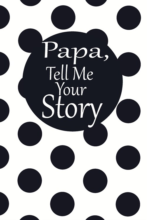 Papa, tell me your story: A guided journal to tell me your memories, keepsake questions.This is a great gift to Dad, grandpa, granddad, father a (Paperback)