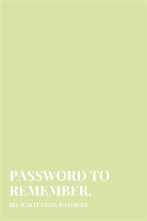 Password To Remember: Because It`s Easy To Forget Password Notebook Alphabetical Internet Organizer (Paperback)