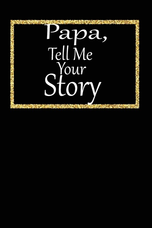 Papa, tell me your story: A guided journal to tell me your memories, keepsake questions.This is a great gift to Dad, grandpa, granddad, father a (Paperback)