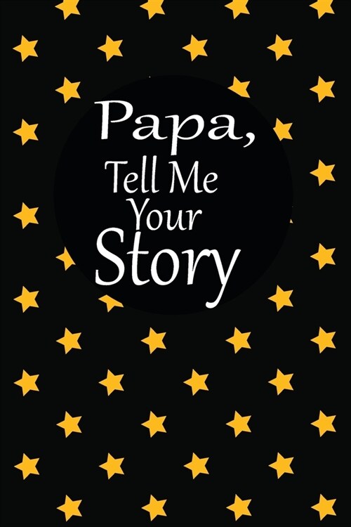 Papa, tell me your story: A guided journal to tell me your memories, keepsake questions.This is a great gift to Dad, grandpa, granddad, father a (Paperback)