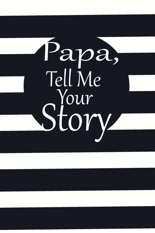 Papa, tell me your story: A guided journal to tell me your memories, keepsake questions.This is a great gift to Dad, grandpa, granddad, father a (Paperback)