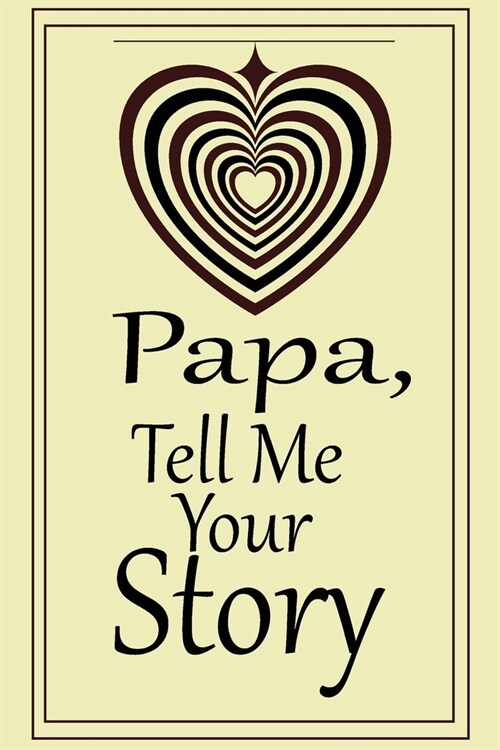 Papa, tell me your story: A guided journal to tell me your memories, keepsake questions.This is a great gift to Dad, grandpa, granddad, father a (Paperback)