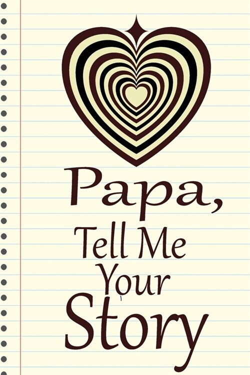 Papa, tell me your story: A guided journal to tell me your memories, keepsake questions.This is a great gift to Dad, grandpa, granddad, father a (Paperback)