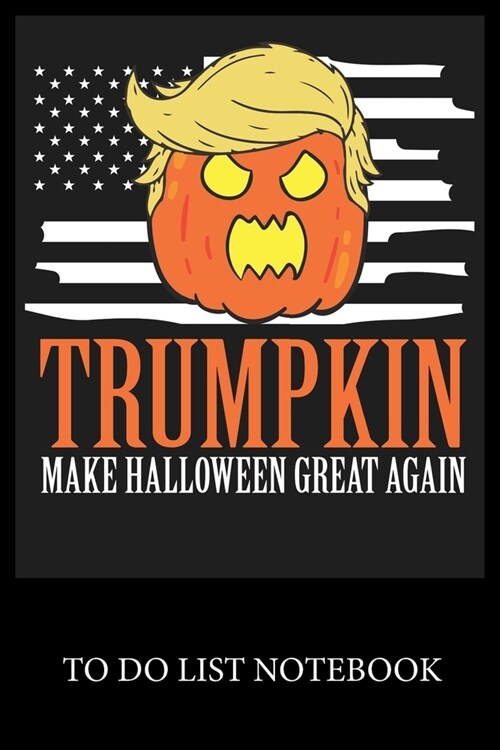 Trumpkin Make Halloween Great Again: To Do List & Dot Grid Matrix Journal Checklist Paper Daily Work Task Checklist Planner School Home Office Time Ma (Paperback)