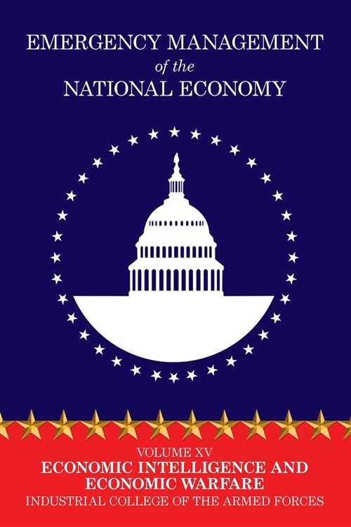 Emergency Management of the National Economy: Volume XV: Economic Intelligence and Economic Warfare (Paperback)