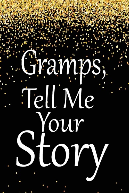 Gramps, tell me your story: A guided journal to tell me your memories, keepsake questions.This is a great gift to Dad, grandpa, granddad, father a (Paperback)