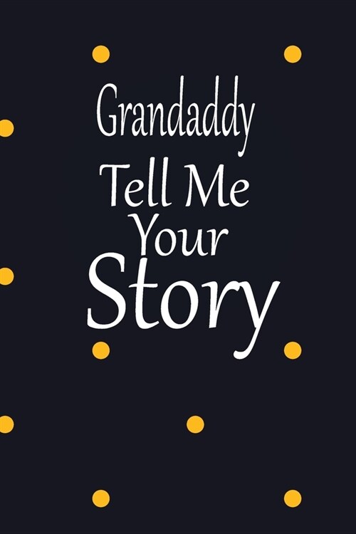 Grandaddy, tell me your story: A guided journal to tell me your memories, keepsake questions.This is a great gift to Dad, grandpa, granddad, father a (Paperback)