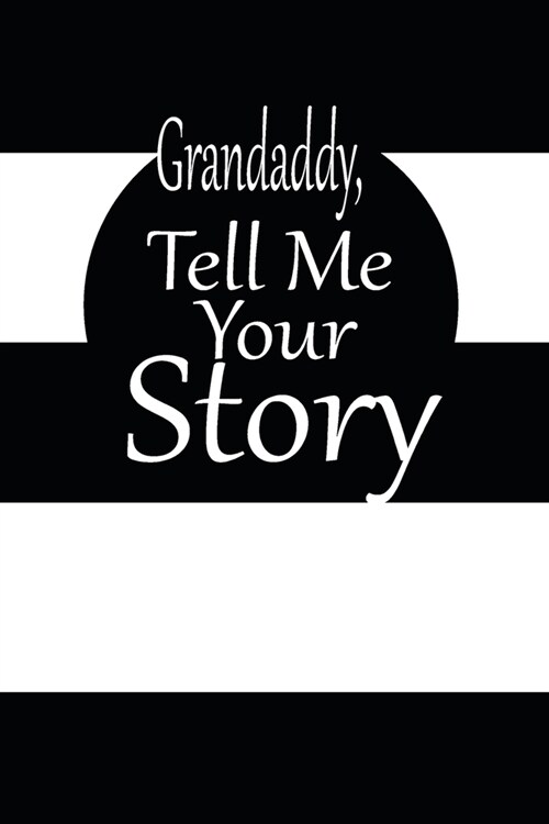 Grandaddy, tell me your story: A guided journal to tell me your memories, keepsake questions.This is a great gift to Dad, grandpa, granddad, father a (Paperback)