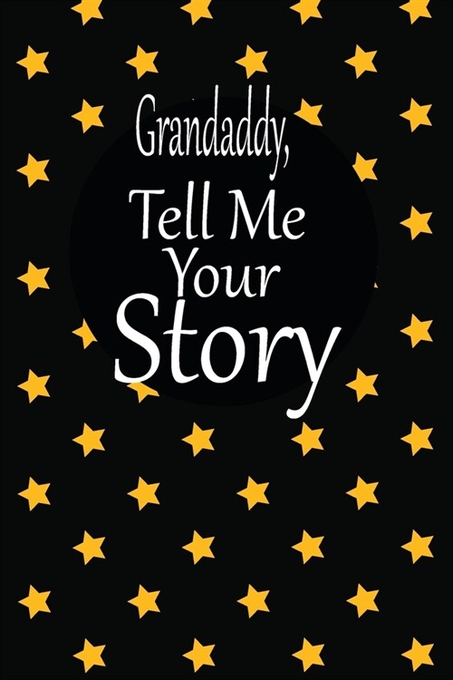 Grandaddy, tell me your story: A guided journal to tell me your memories, keepsake questions.This is a great gift to Dad, grandpa, granddad, father a (Paperback)