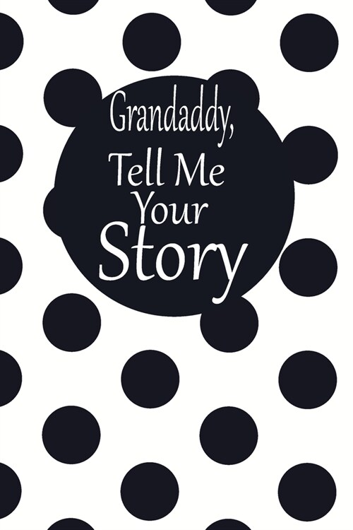 Grandaddy, tell me your story: A guided journal to tell me your memories, keepsake questions.This is a great gift to Dad, grandpa, granddad, father a (Paperback)