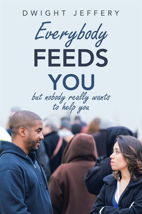 Everybody Feeds You: But Nobody Really Wants to Help You (Paperback)