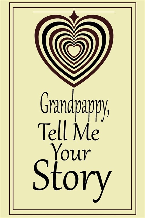 Grandpappy, tell me your story: A guided journal to tell me your memories, keepsake questions.This is a great gift to Dad, grandpa, granddad, father a (Paperback)