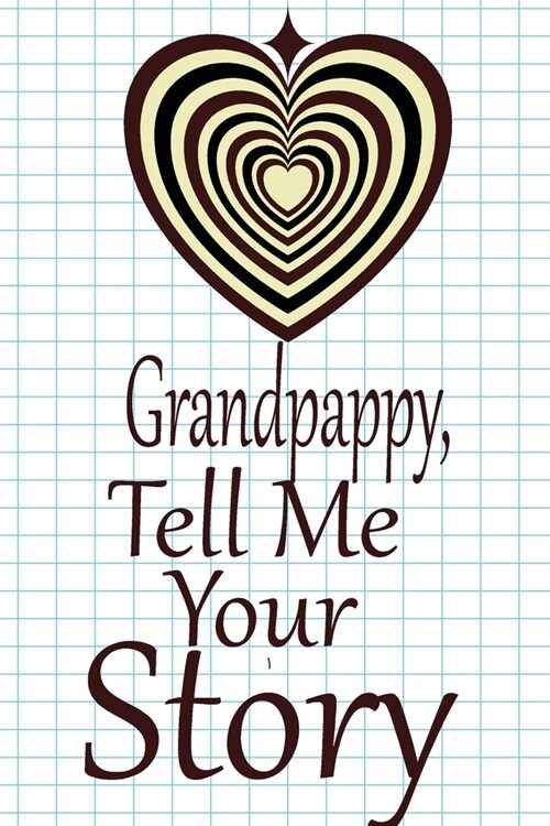 Grandpappy, tell me your story: A guided journal to tell me your memories, keepsake questions.This is a great gift to Dad, grandpa, granddad, father a (Paperback)
