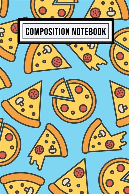 Pizza Wide Ruled Composition Notebook: Pizza Blank College Ruled Composition Notebook - 110 Pages - Pocket Size 6x9 (Paperback)