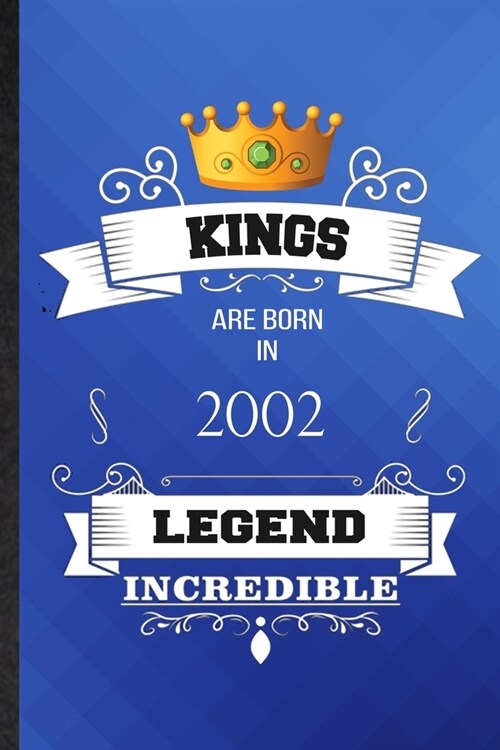 Kings Are Born In 2002 Legend Incredible: Lined Notebook For Birthday Month Year. Ruled Journal For Wife Husband Anniversary. Unique Student Teacher B (Paperback)