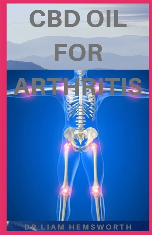 CBD Oil for Arthritis: Your Guide to Therapeutic Effects of CBD Oil on Joint Inflammation (Paperback)