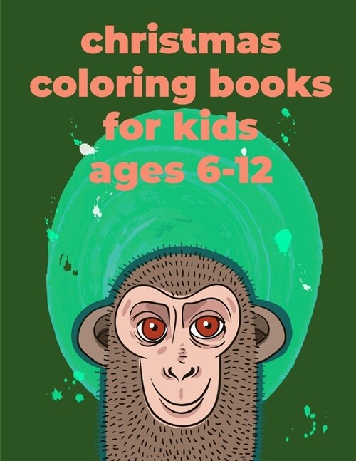 Christmas Coloring Books For Kids Ages 6-12: An Adorable Coloring Christmas Book with Cute Animals, Playful Kids, Best for Children (Paperback)