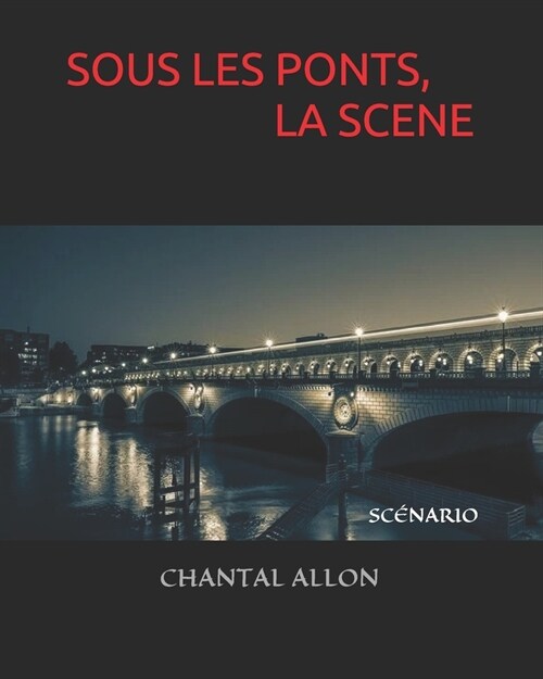 Sous Les Ponts, La Sc?e: Sc?ario (Paperback)