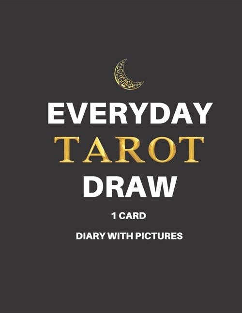 Everyday Tarot Draw 1 card diary with pictures. Pictures of Rider White tarot to help you interpret daily draw. Plenty of space - 8.5 x 11 glossy co (Paperback)