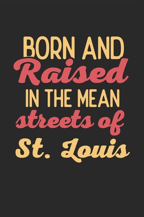 Born And Raised In The Mean Streets Of St. Louis: 6x9 - notebook - dot grid - city of birth (Paperback)