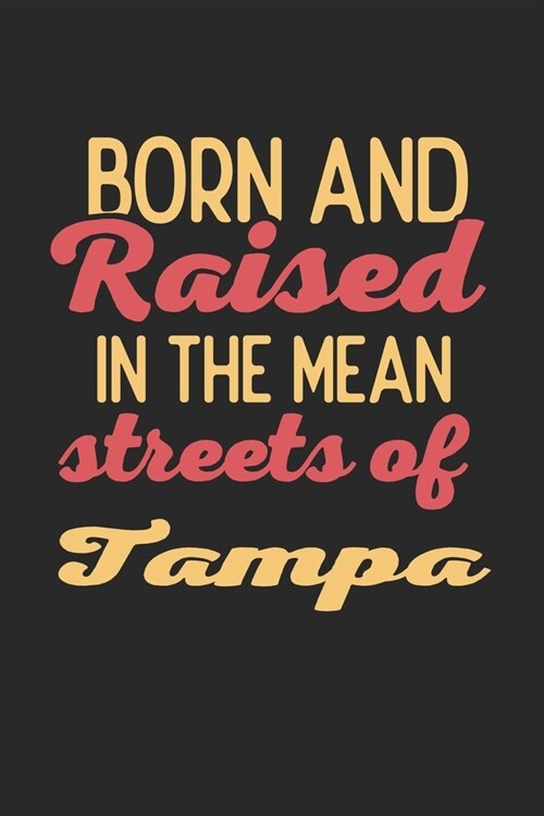 Born And Raised In The Mean Streets Of Tampa: 6x9 - notebook - dot grid - city of birth (Paperback)