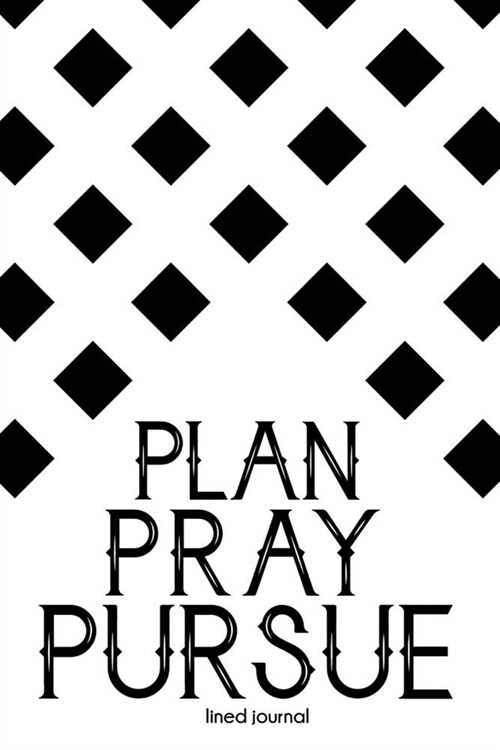 Plan, Pray, Pursue - Lined Journal: : Elegant journal for personal thoughts, bible reflections and daily intentions (Paperback)