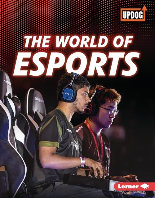 The World of Esports (Library Binding)