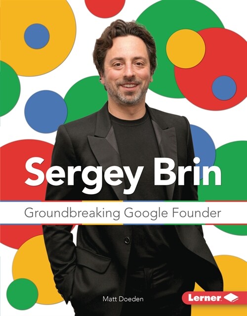 Sergey Brin: Groundbreaking Google Founder (Library Binding)