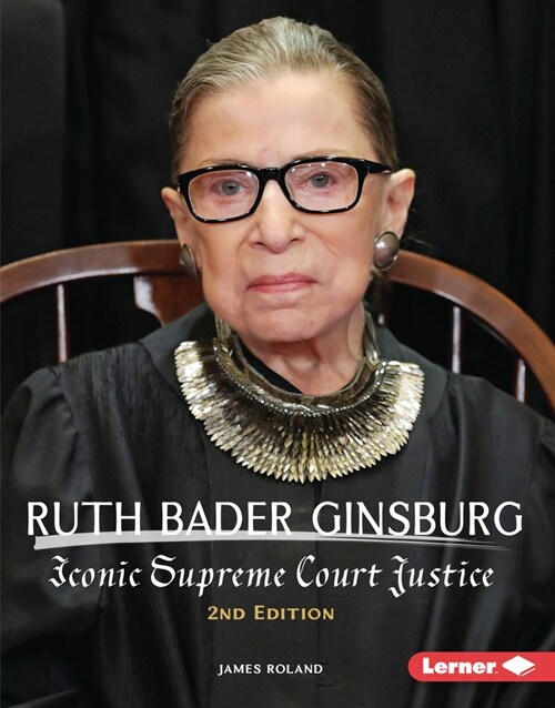 Ruth Bader Ginsburg, 2nd Edition: Iconic Supreme Court Justice (Library Binding, 2, Revised)