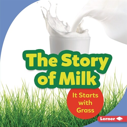 The Story of Milk: It Starts with Grass (Library Binding)