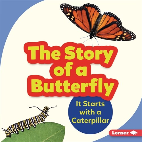 The Story of a Butterfly: It Starts with a Caterpillar (Library Binding)