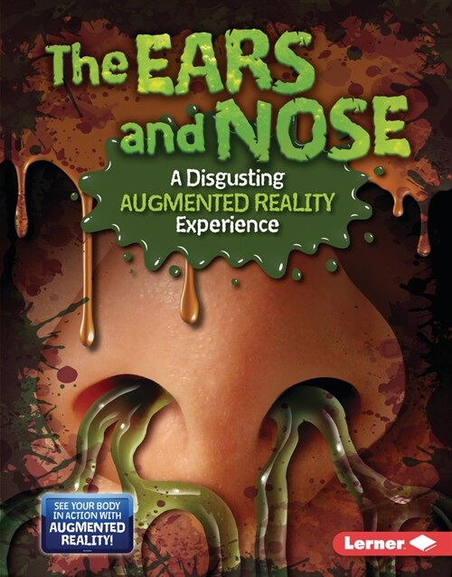 The Ears and Nose (a Disgusting Augmented Reality Experience) (Library Binding)