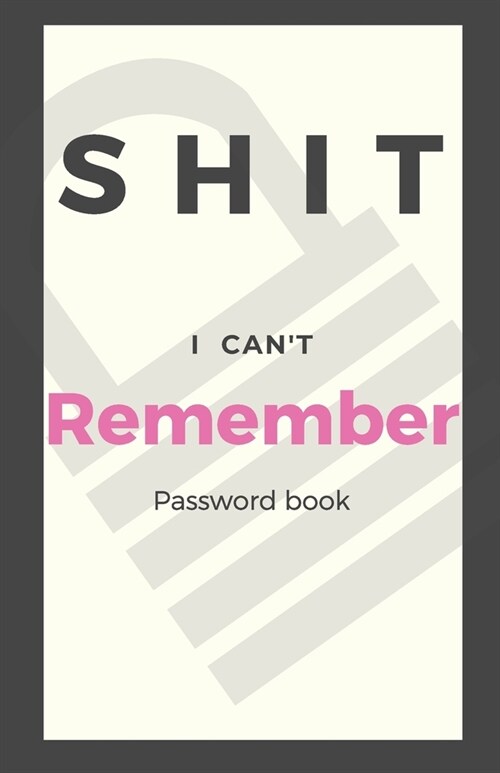 Shit I Cant Remember: Password book (with alphabetical tabs): Internet Password Keeper Organizer, gift for a holiday or birthday (110 Pages, (Paperback)
