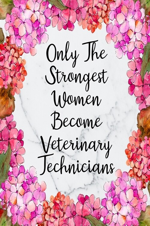 Only The Strongest Women Become Veterinary Technicians: Weekly Planner For Vet Tech 12 Month Floral Calendar Schedule Agenda Organizer (Paperback)