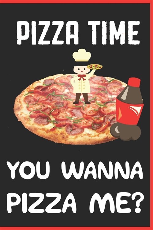 Pizza Time You Wanna Pizza Me?: Become The ULTIMATE Pizza Expert With This Awesome Pizza Review Journal Gift! (Paperback)