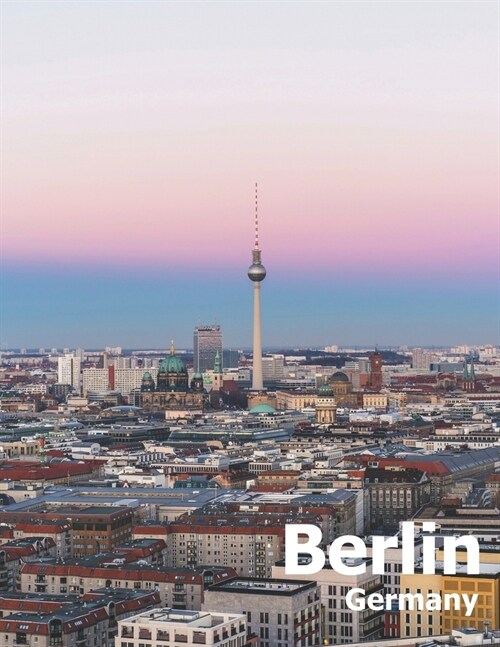 Berlin Germany: Coffee Table Photography Travel Picture Book Album Of A Deutschland Country And German City In Western Europe Large Si (Paperback)