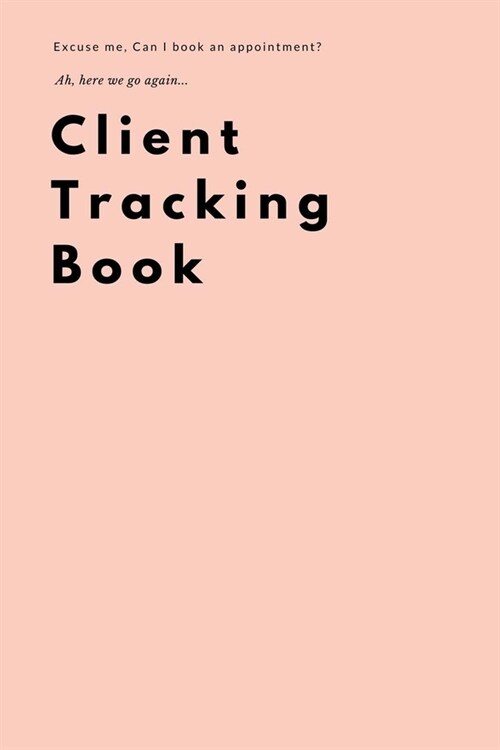 Client Tracking Book: Best Client Data Organizer Log Book for Barbers, Nail Technicians etc or Personal Client Log Book (Paperback)