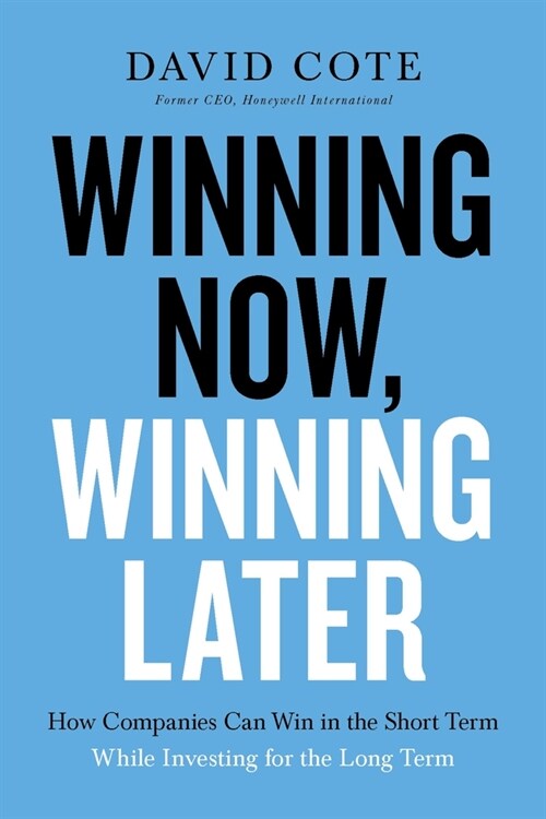 Winning Now, Winning Later: How Companies Can Succeed in the Short Term While Investing for the Long Term (Hardcover)