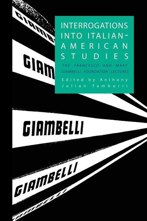 Interrogations into Italian-American Studies: The Francesco and Mary Giambelli Foundation Lectures (Paperback)