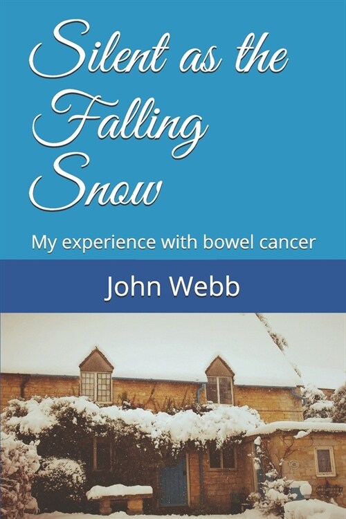 Silent as the Falling Snow: My experience with bowel cancer (Paperback)