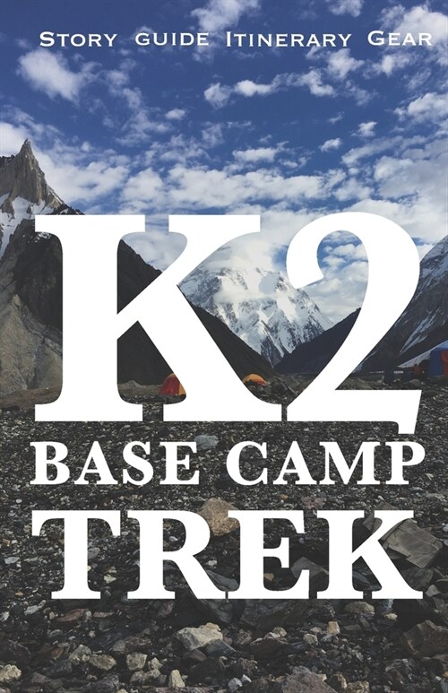 K2 Base Camp Trek: Travelogue Guide, Gear, Itinerary and Budget (Paperback)