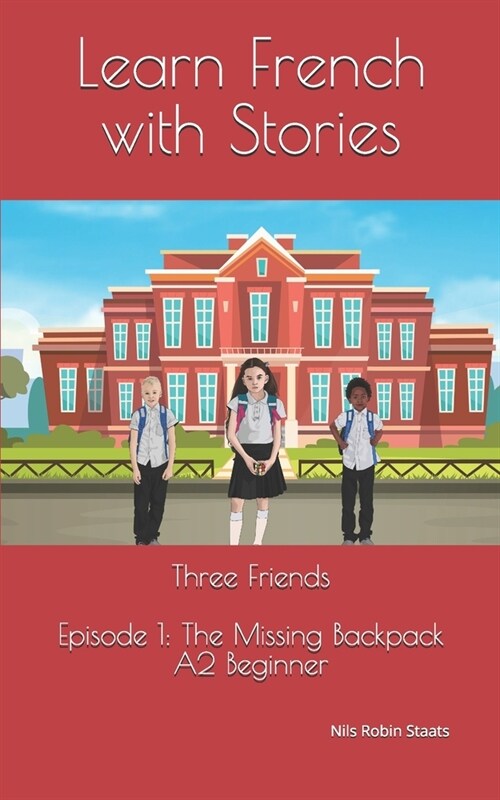 Learn French with Stories: Three Friends, Episode 1 (A2 Beginner): Bilingual Edition (English and French) (Paperback)